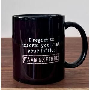Novelty Mug I Regret to Inform You Your Fifties Have Expired Funny Birthday Cup